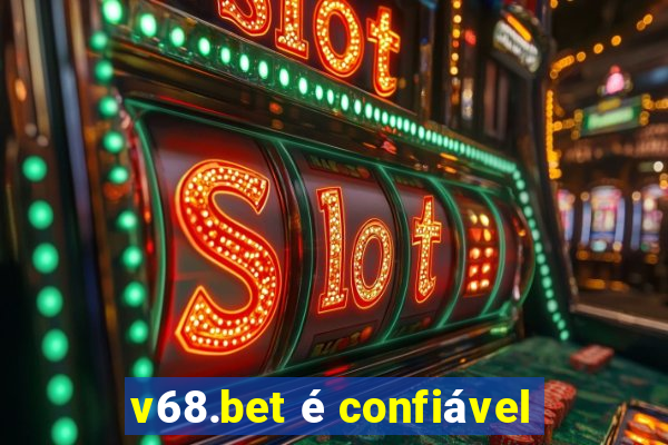 v68.bet é confiável